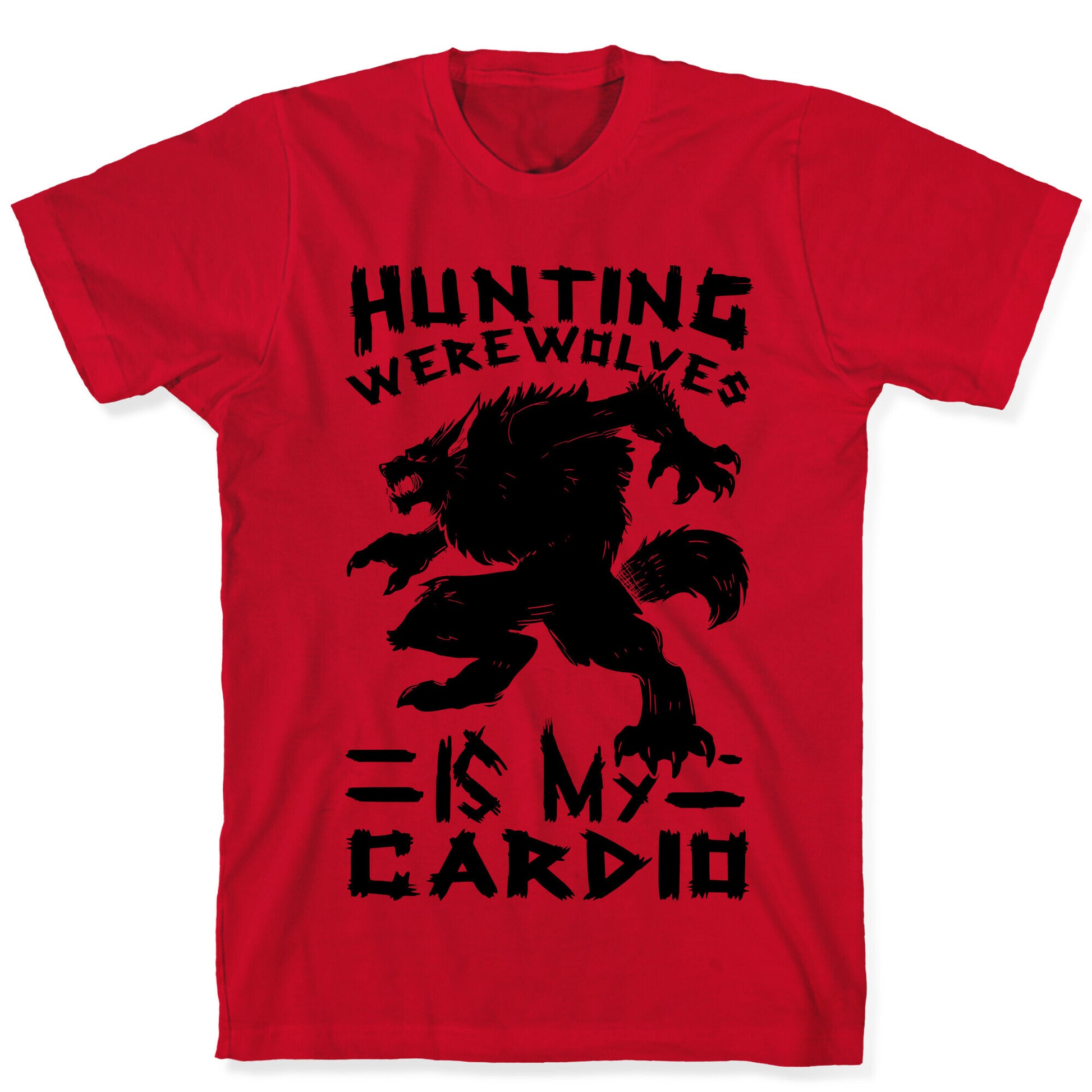 Hunting Werewolves Is My Cardio T-Shirt