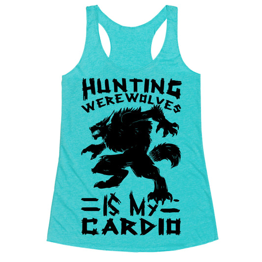 Hunting Werewolves Is My Cardio Racerback Tank