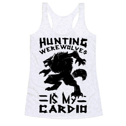 Hunting Werewolves Is My Cardio Racerback Tank