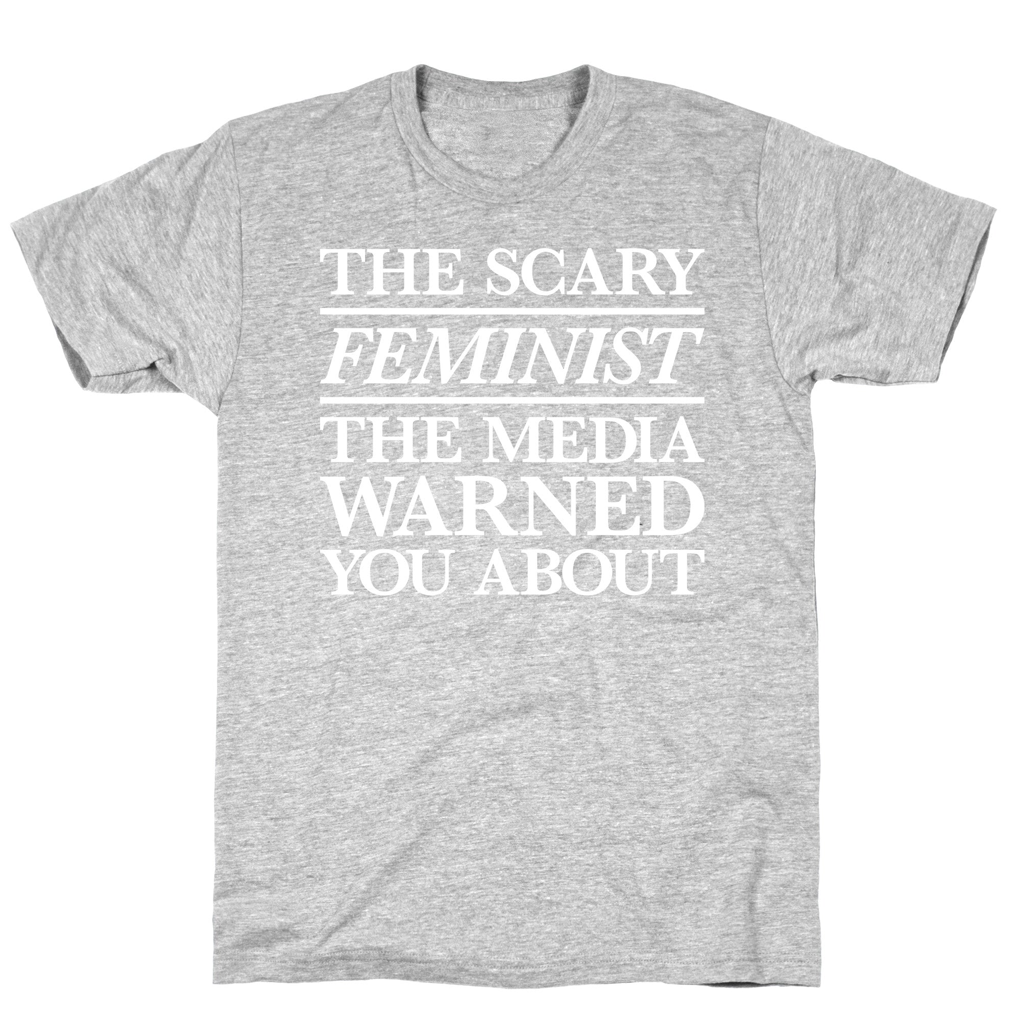 The Scary Feminist The Media Warned You About T-Shirt