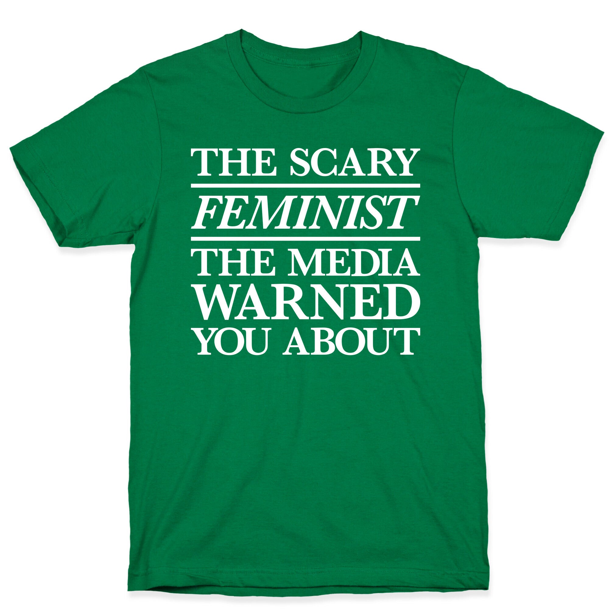 The Scary Feminist The Media Warned You About T-Shirt