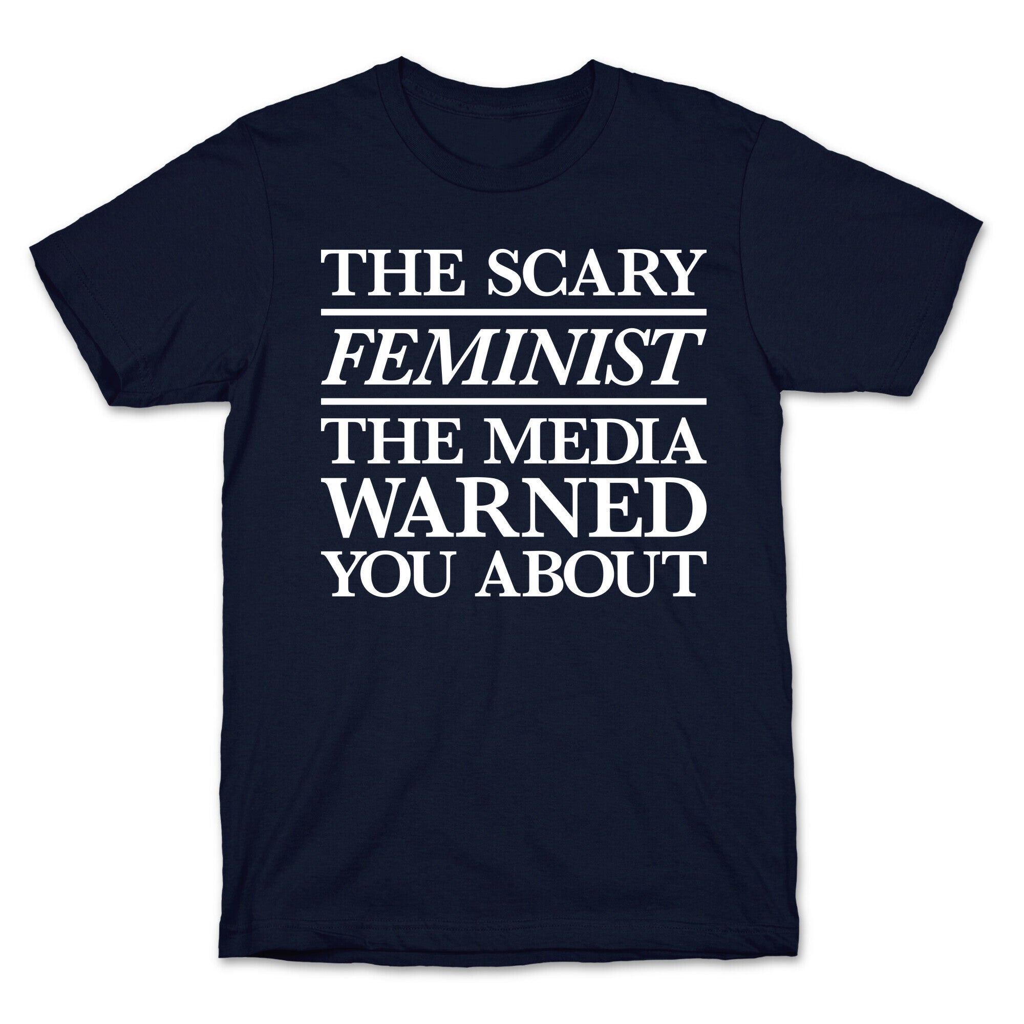 The Scary Feminist The Media Warned You About T-Shirt