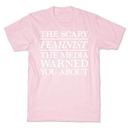 The Scary Feminist The Media Warned You About T-Shirt