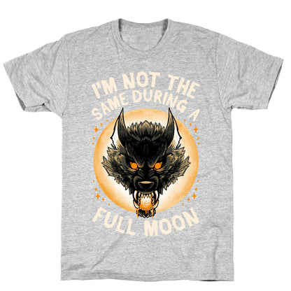 I'm Not The Same On A Full Moon T-Shirt
