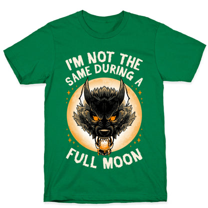 I'm Not The Same On A Full Moon T-Shirt