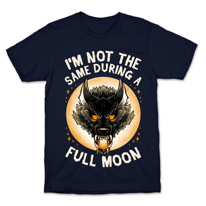 I'm Not The Same On A Full Moon T-Shirt