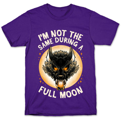 I'm Not The Same On A Full Moon T-Shirt