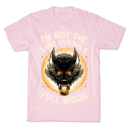 I'm Not The Same On A Full Moon T-Shirt