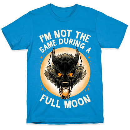 I'm Not The Same On A Full Moon T-Shirt
