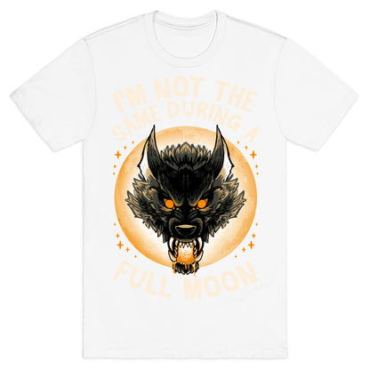 I'm Not The Same On A Full Moon T-Shirt