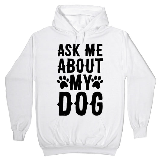 Ask Me About My Dog Hoodie