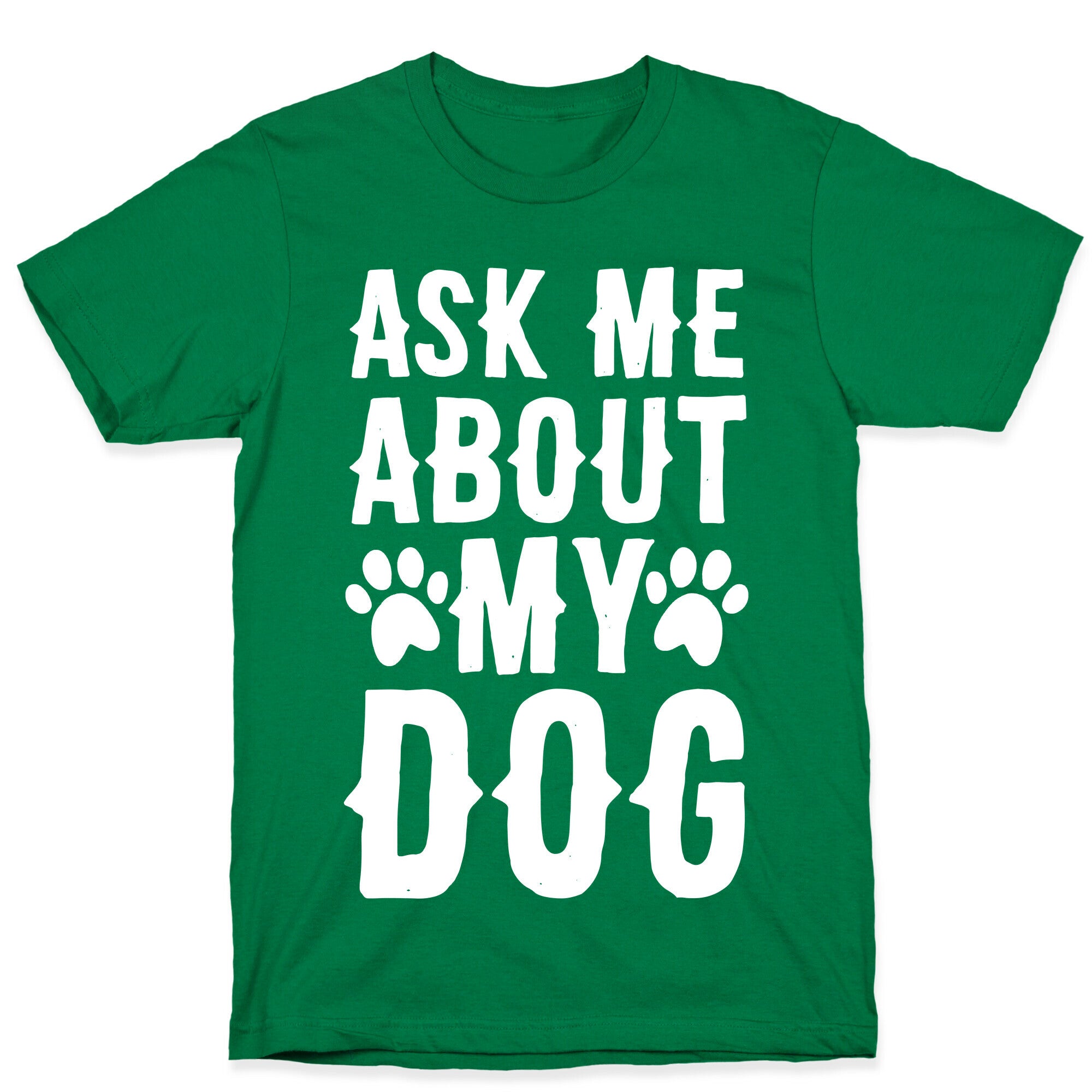 Ask Me About My Dog T-Shirt