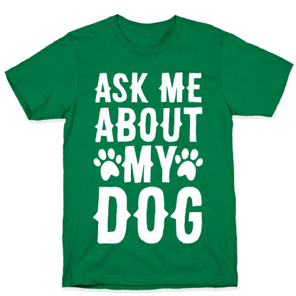 Ask Me About My Dog T-Shirt