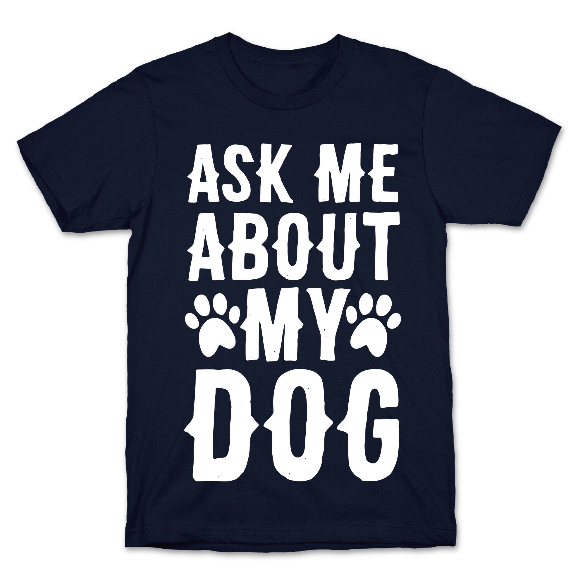 Ask Me About My Dog T-Shirt