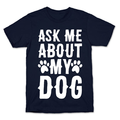 Ask Me About My Dog T-Shirt