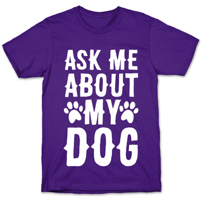 Ask Me About My Dog T-Shirt