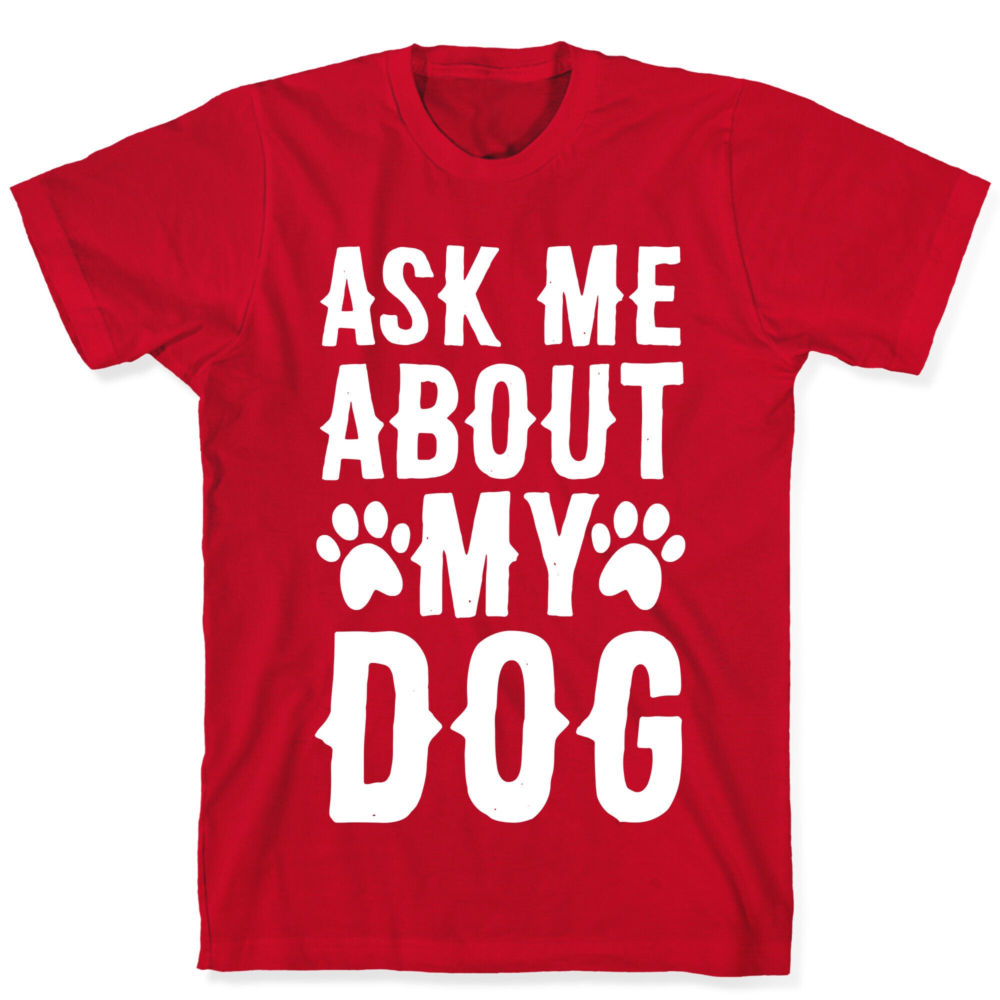 Ask Me About My Dog T-Shirt