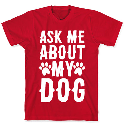 Ask Me About My Dog T-Shirt