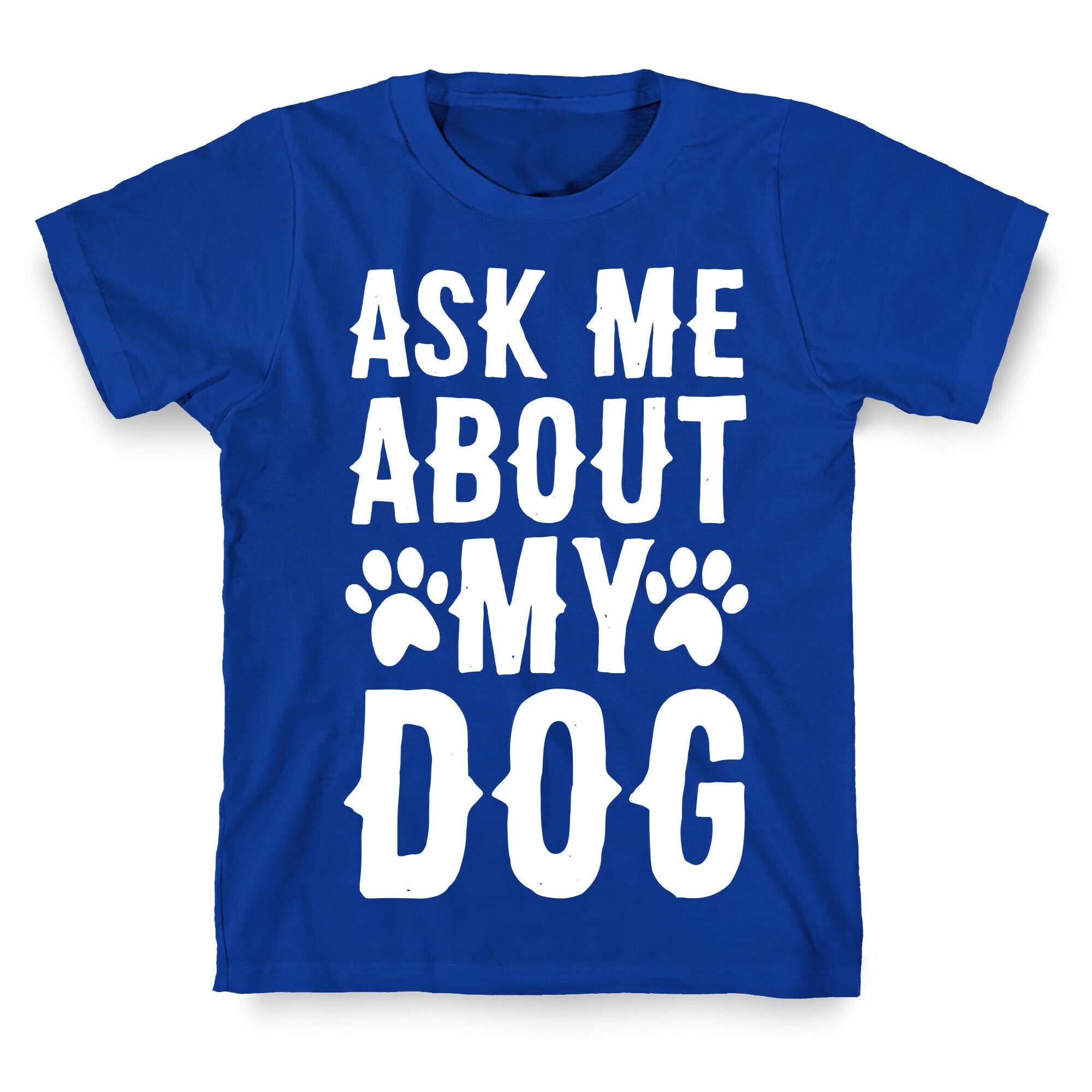 Ask Me About My Dog T-Shirt