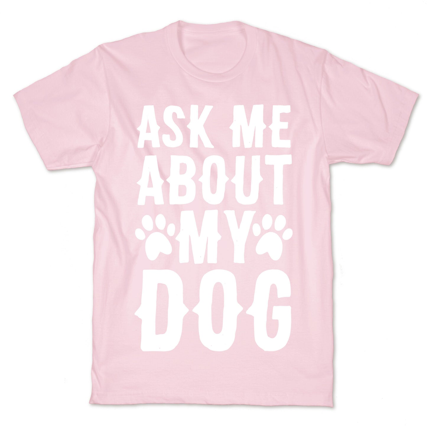 Ask Me About My Dog T-Shirt