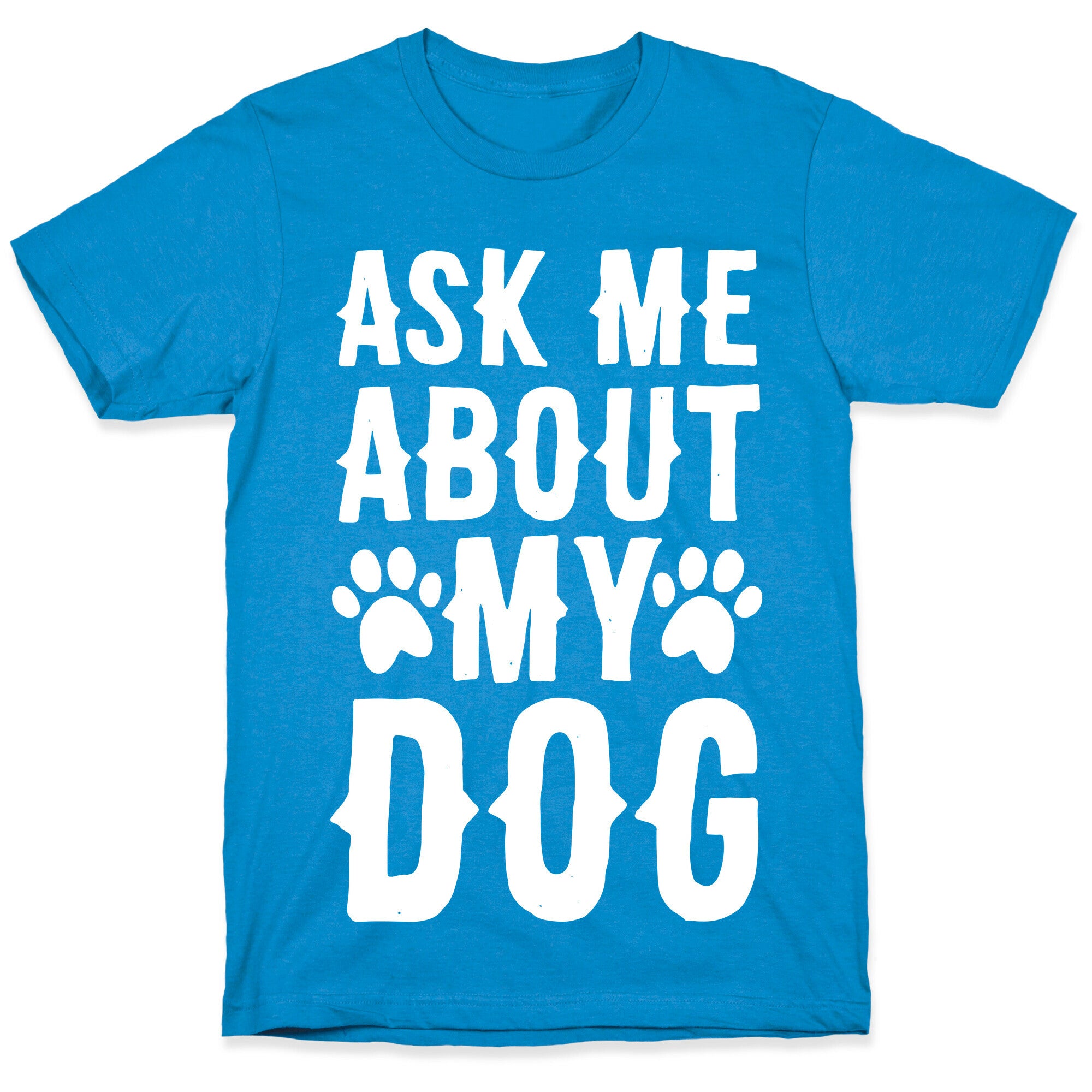 Ask Me About My Dog T-Shirt