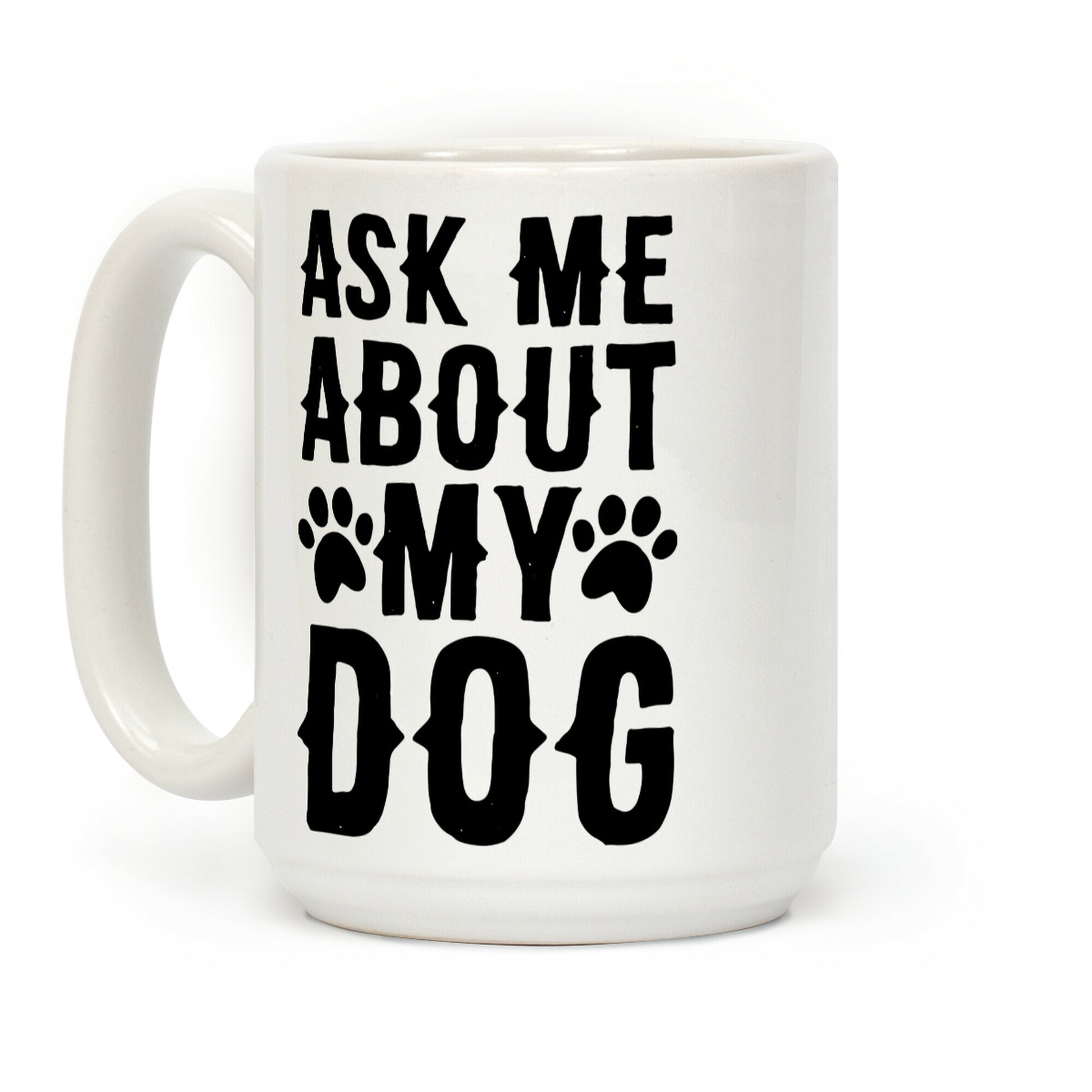 Ask Me About My Dog Coffee Mug