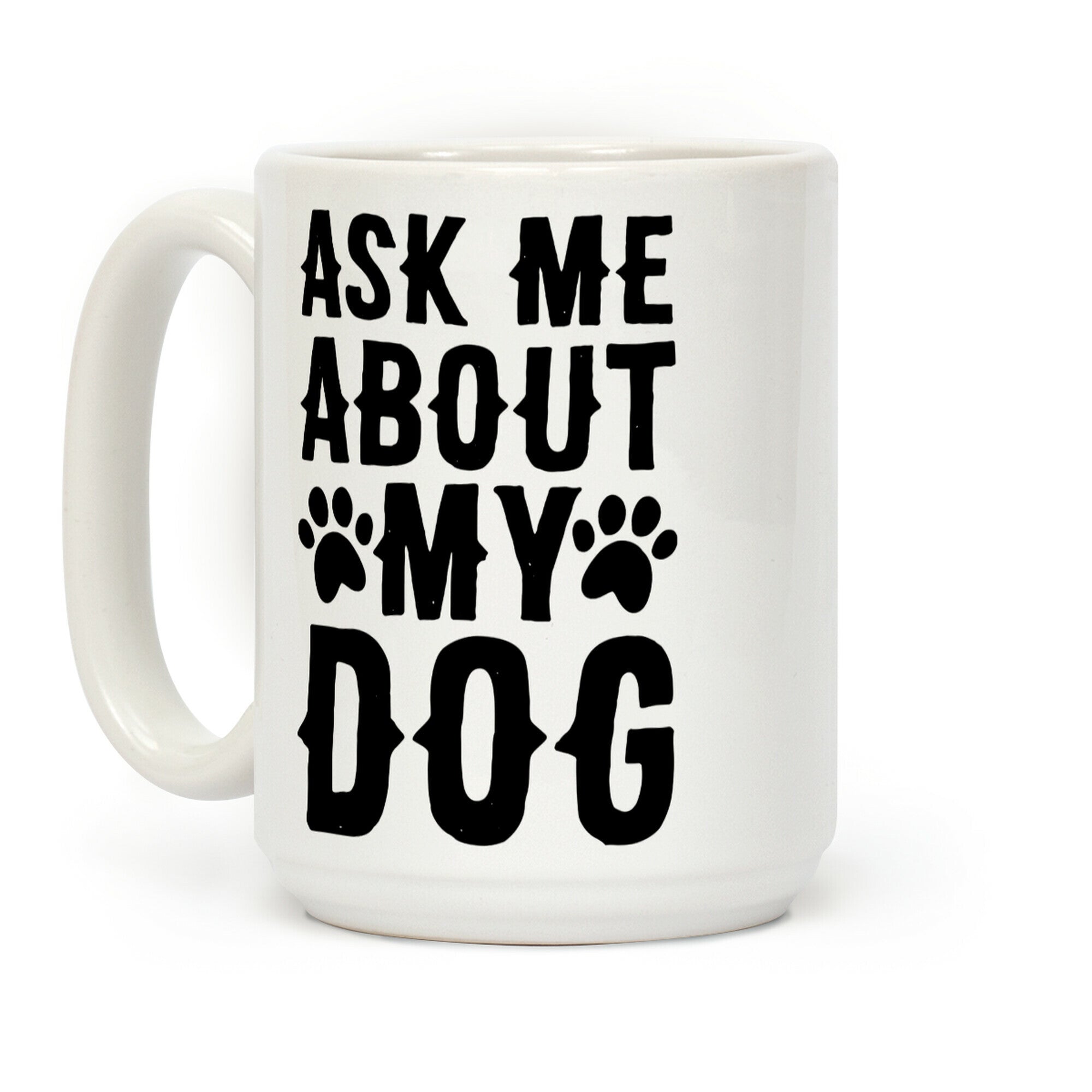 Ask Me About My Dog Coffee Mug