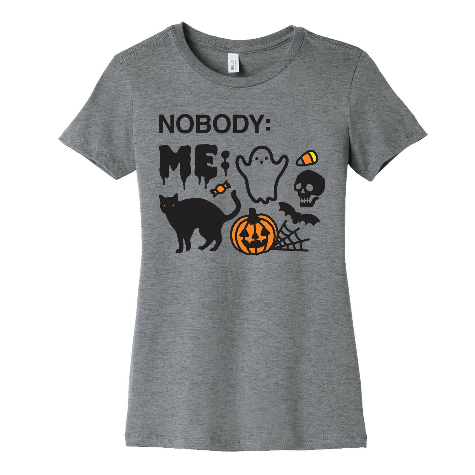 Nobody: Me: HALLOWEEN Women's Cotton Tee