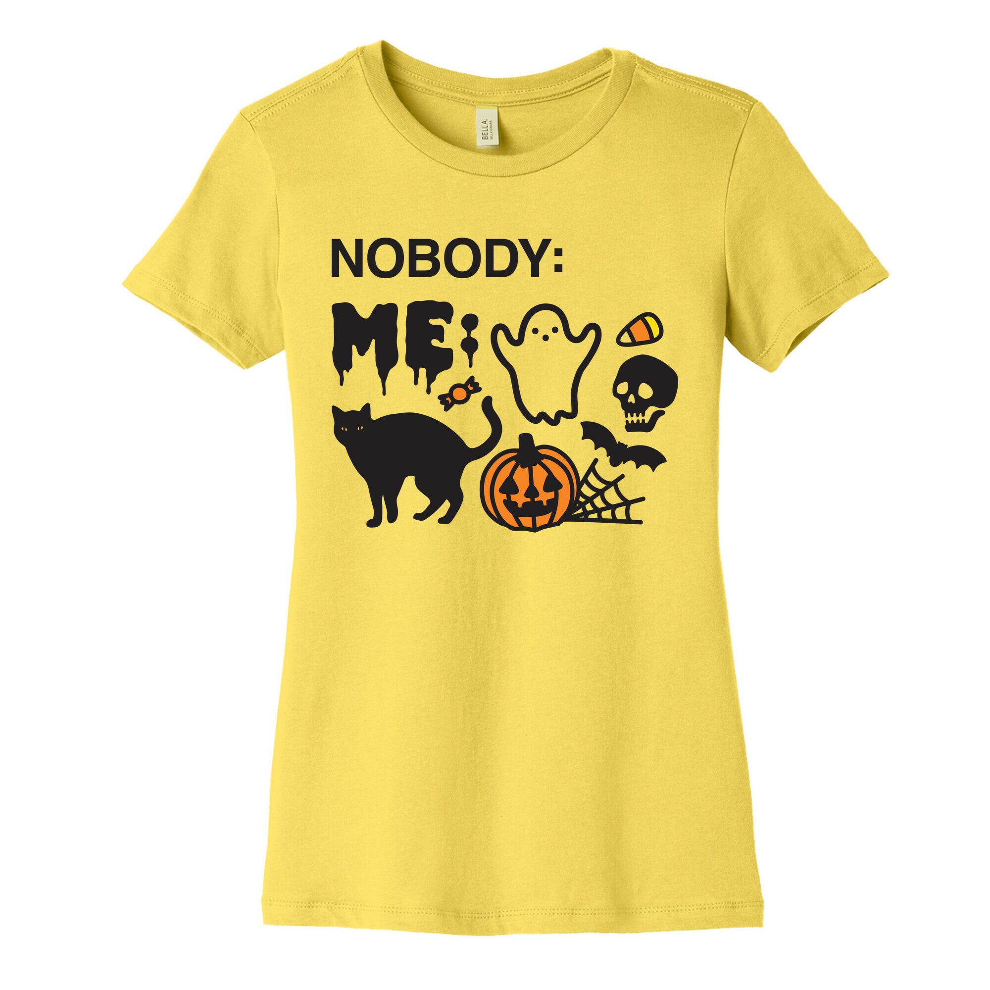 Nobody: Me: HALLOWEEN Women's Cotton Tee