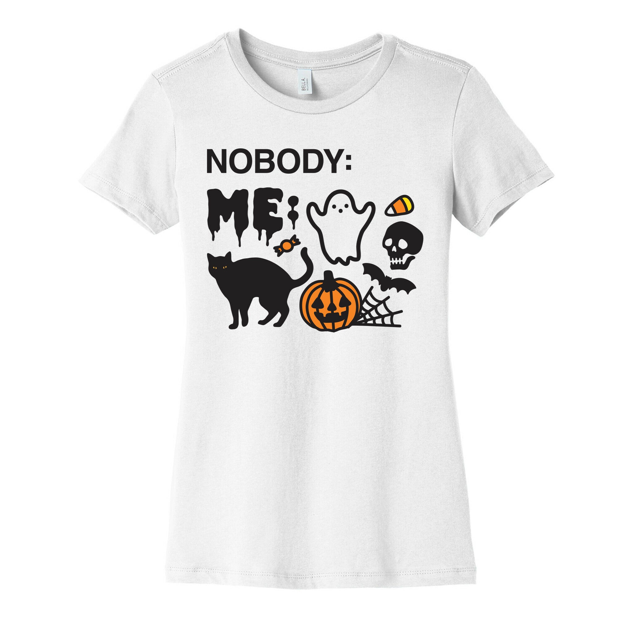 Nobody: Me: HALLOWEEN Women's Cotton Tee
