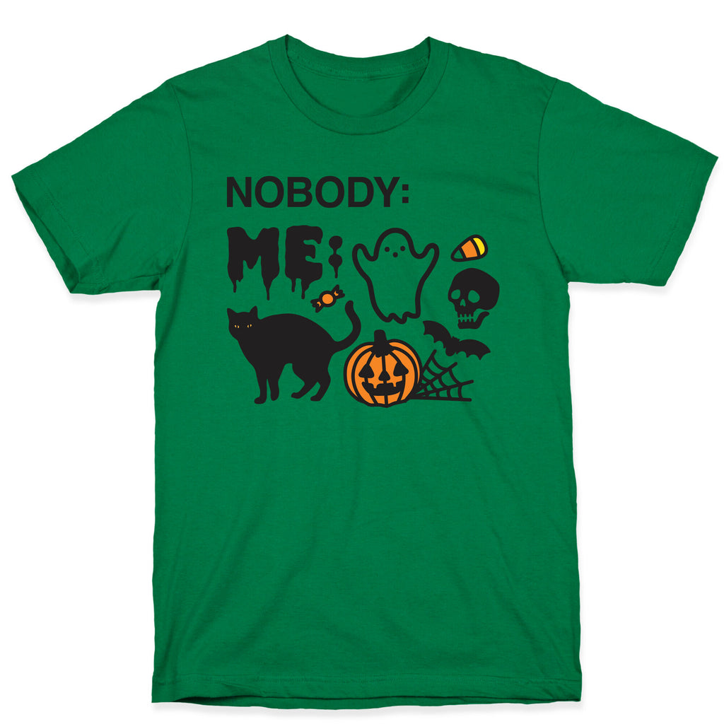 Nobody: Me: HALLOWEEN T-Shirt
