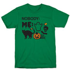 Nobody: Me: HALLOWEEN T-Shirt
