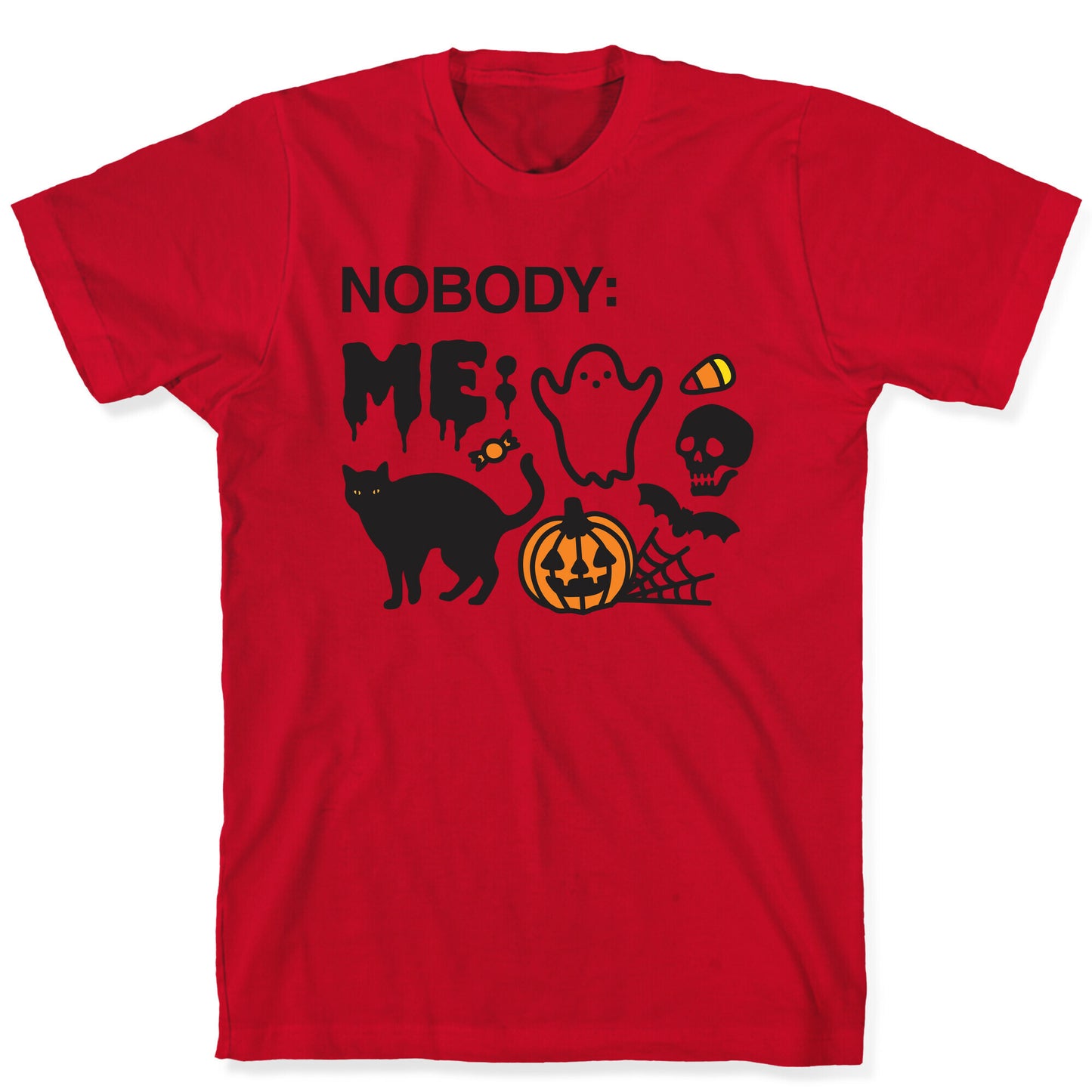 Nobody: Me: HALLOWEEN T-Shirt