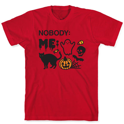 Nobody: Me: HALLOWEEN T-Shirt