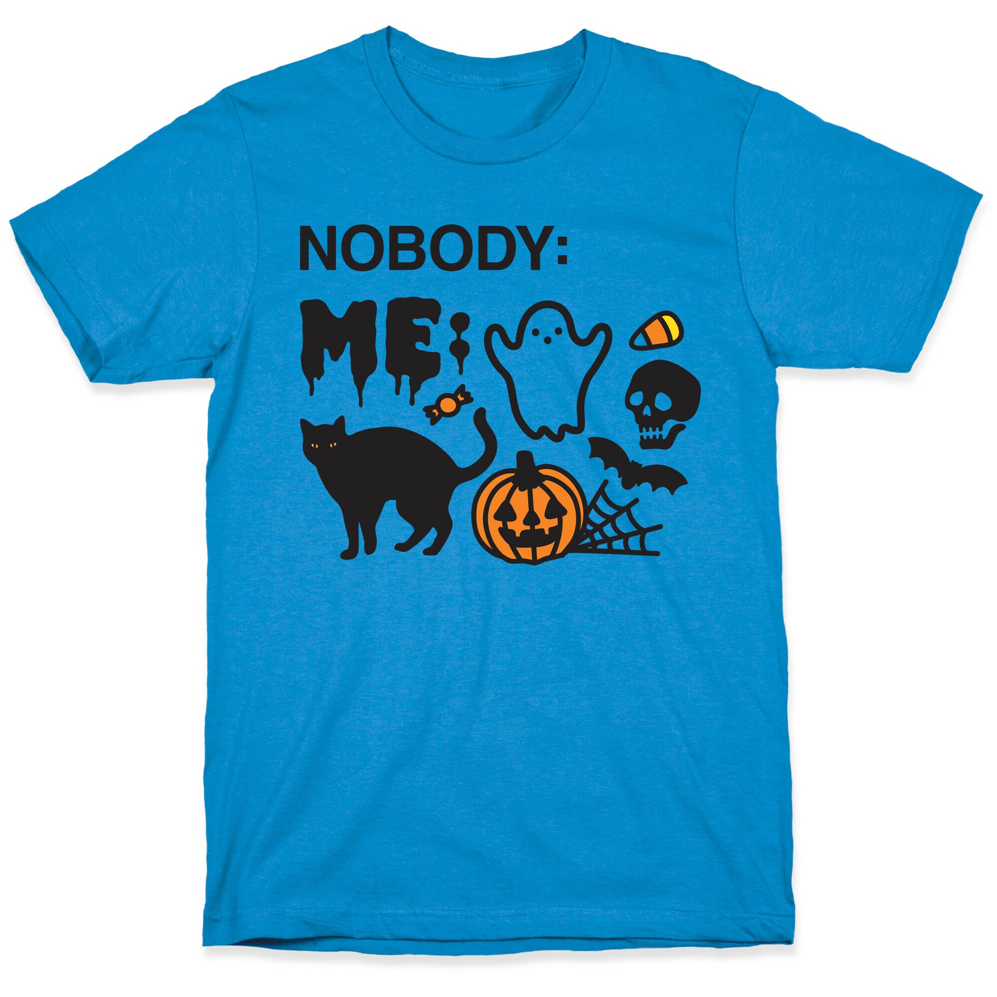 Nobody: Me: HALLOWEEN T-Shirt