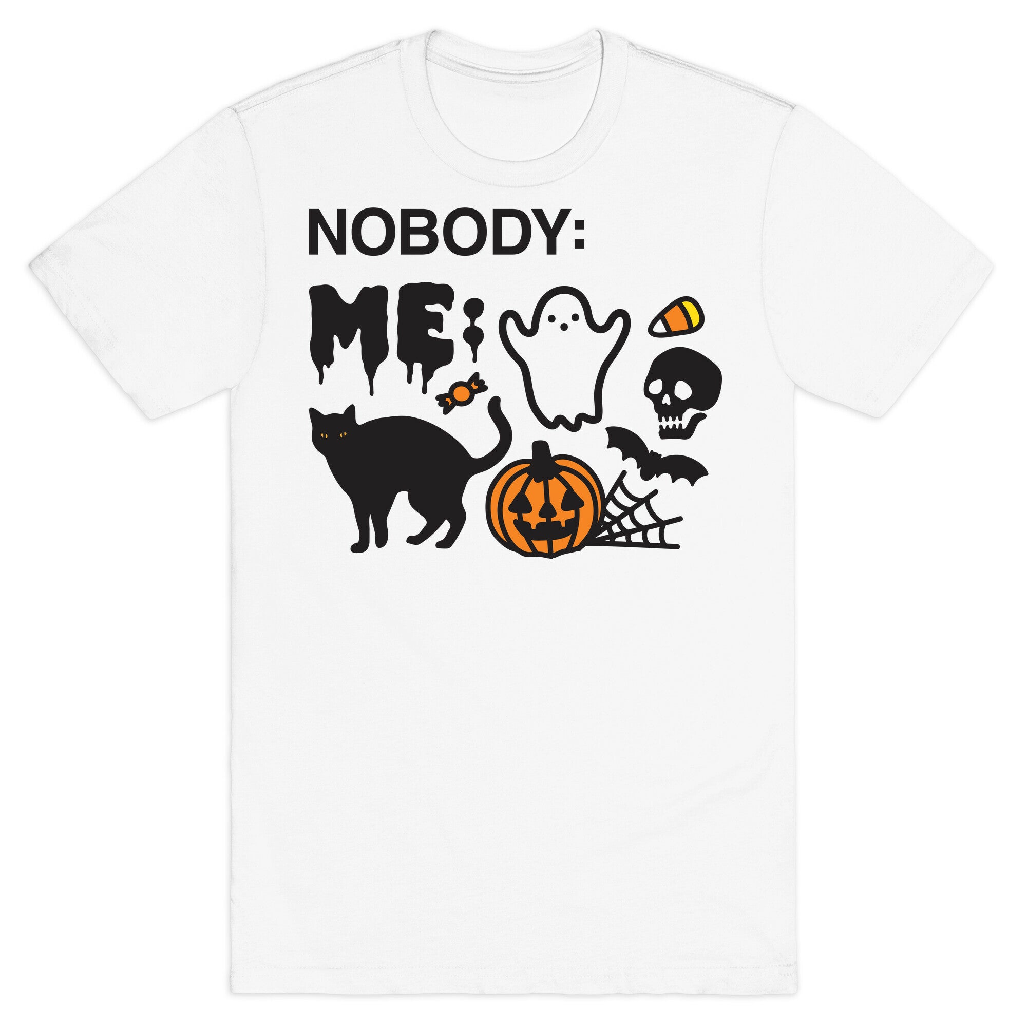 Nobody: Me: HALLOWEEN T-Shirt