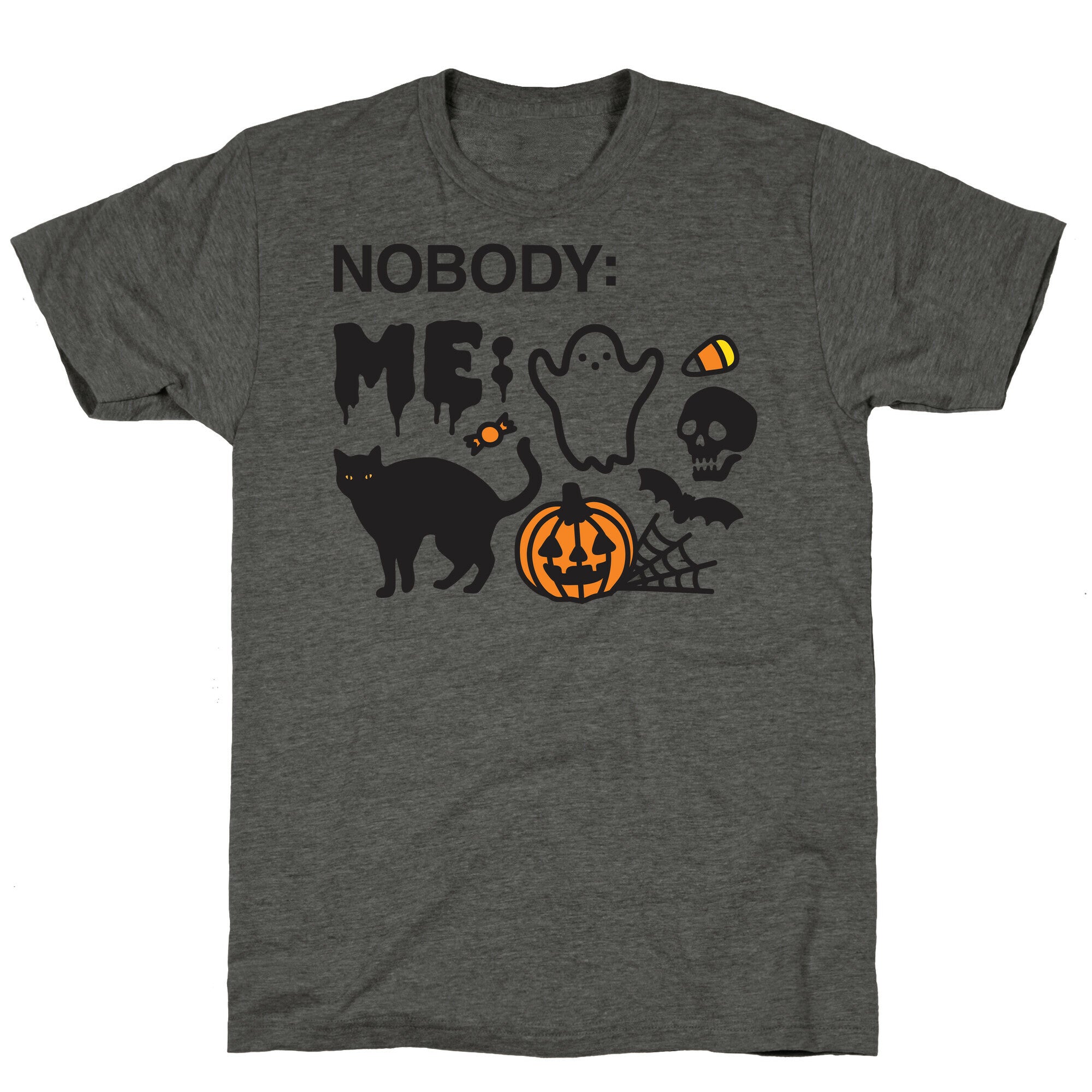 Nobody: Me: HALLOWEEN Unisex Triblend Tee
