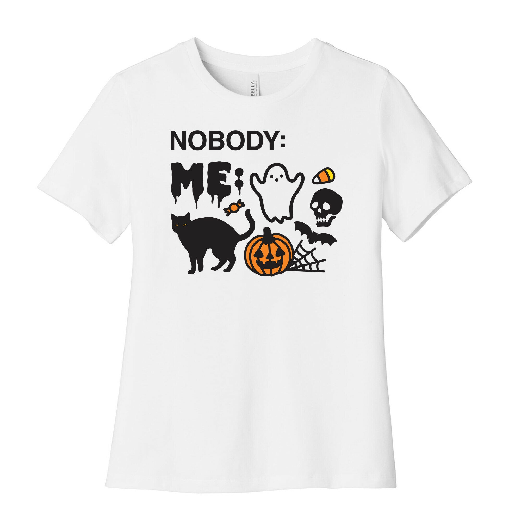 Nobody: Me: HALLOWEEN Women's Cotton Tee