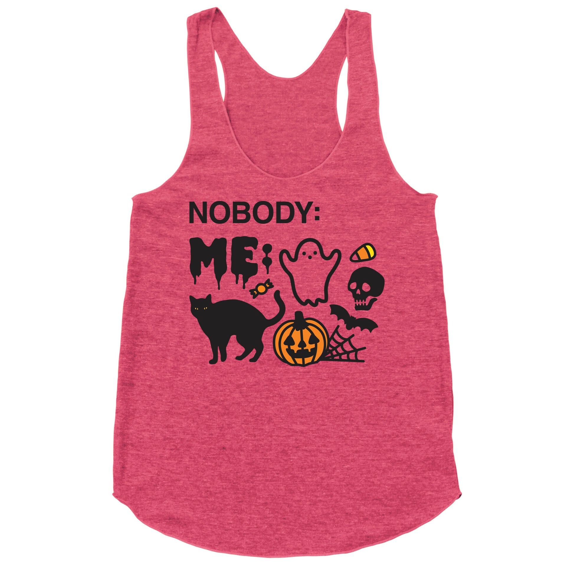 Nobody: Me: HALLOWEEN Racerback Tank