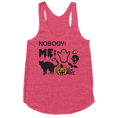 Nobody: Me: HALLOWEEN Racerback Tank
