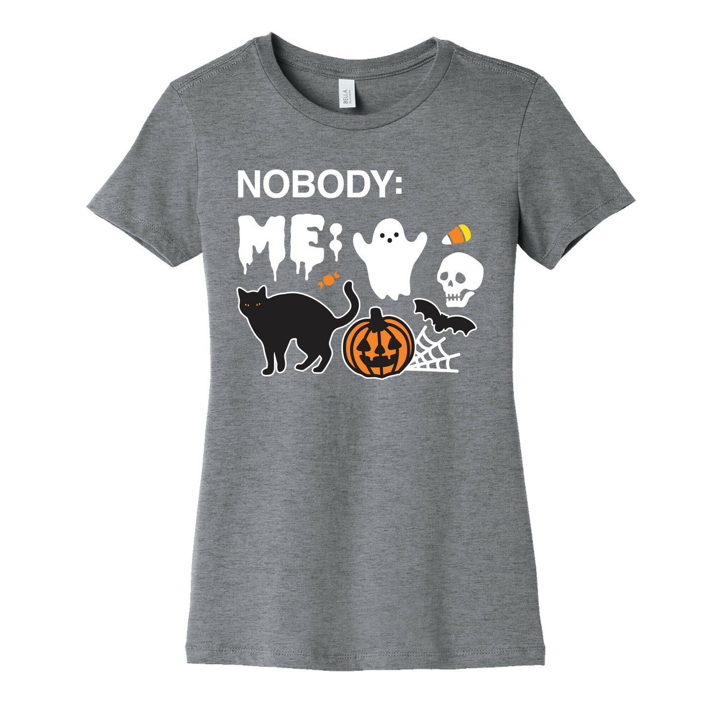 Nobody: Me: HALLOWEEN Women's Cotton Tee