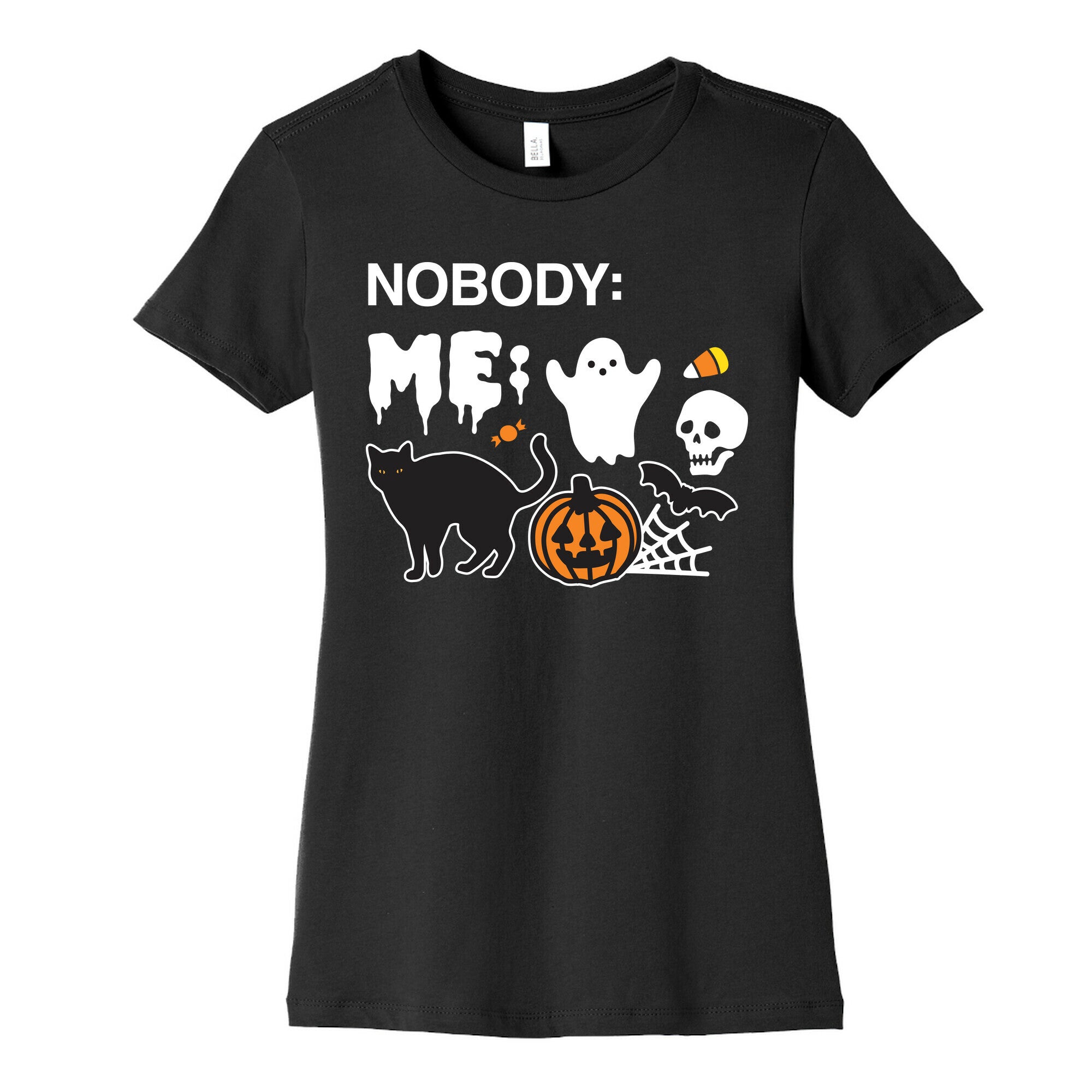 Nobody: Me: HALLOWEEN Women's Cotton Tee