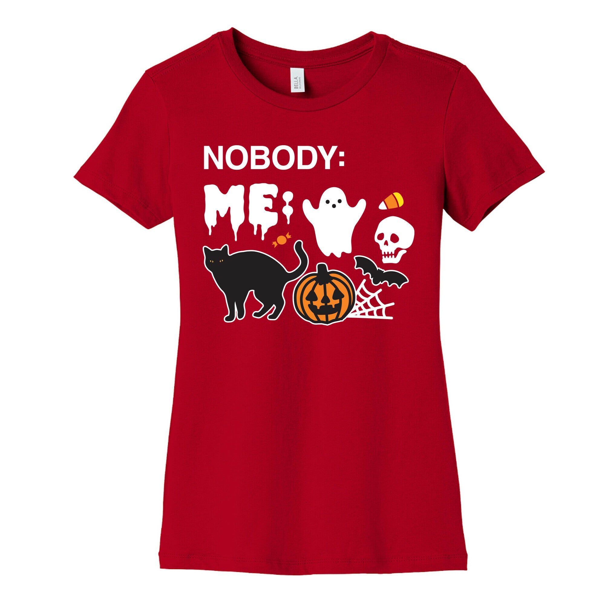 Nobody: Me: HALLOWEEN Women's Cotton Tee