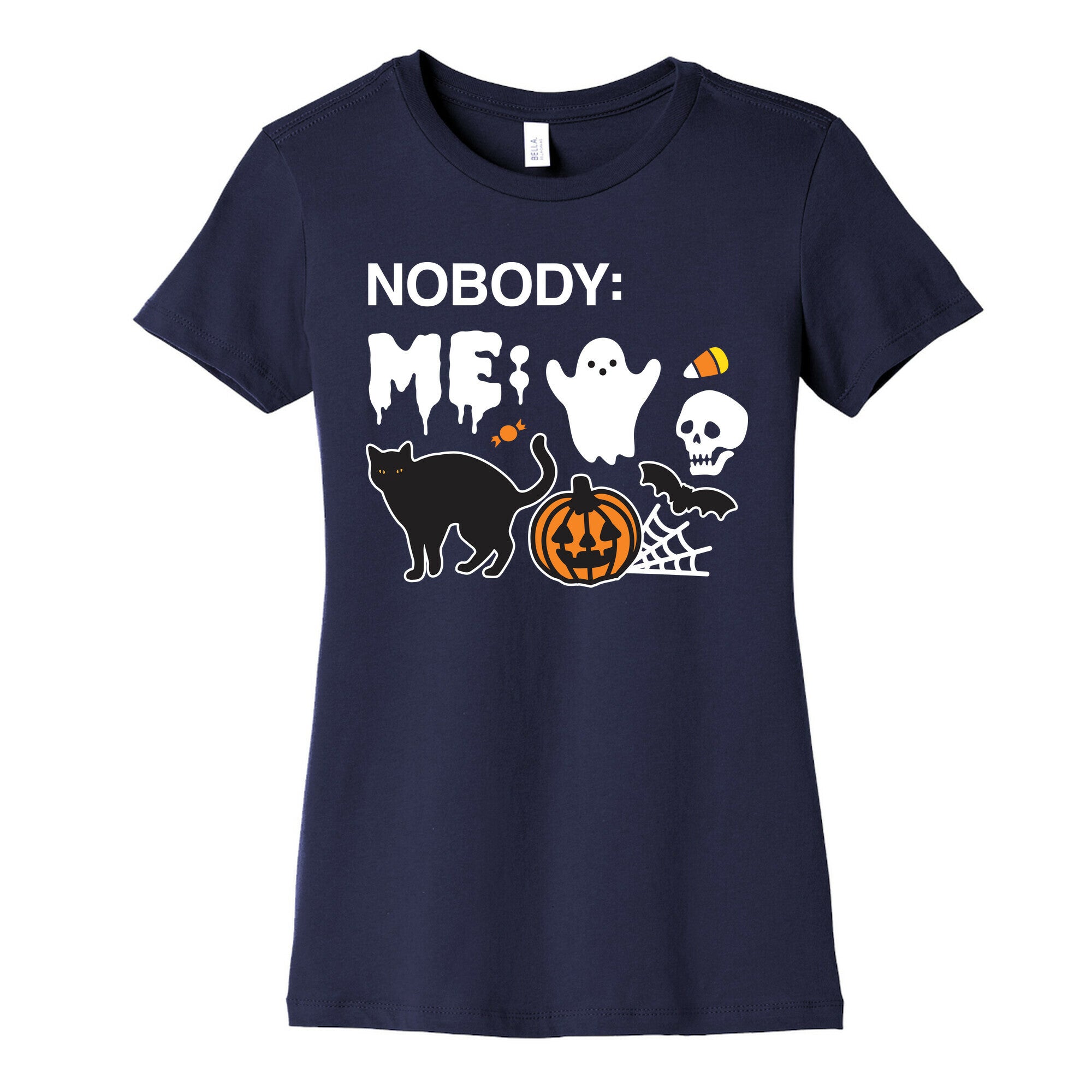 Nobody: Me: HALLOWEEN Women's Cotton Tee