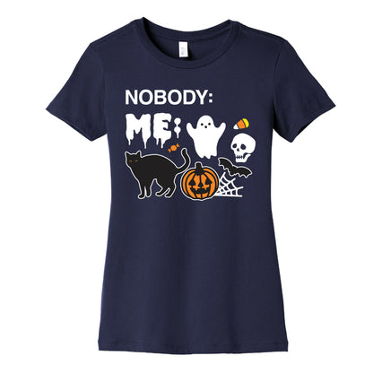 Nobody: Me: HALLOWEEN Women's Cotton Tee