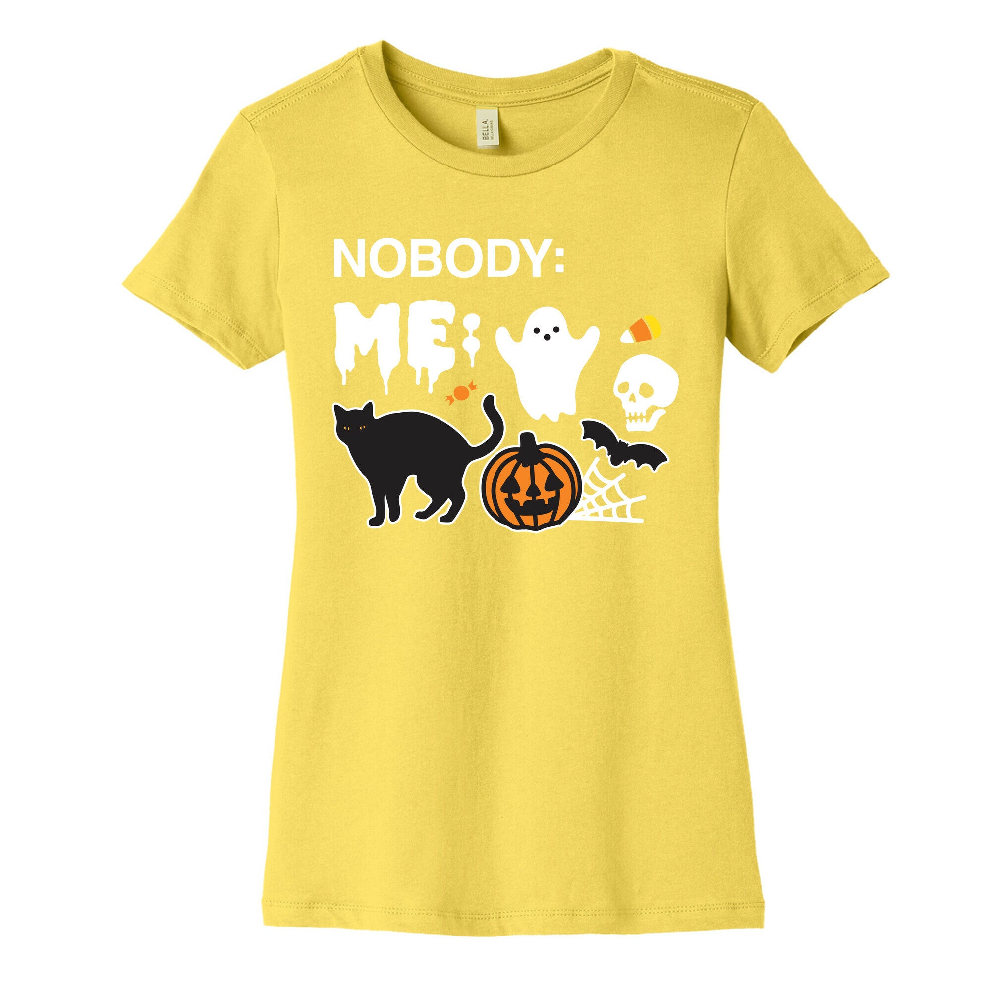 Nobody: Me: HALLOWEEN Women's Cotton Tee