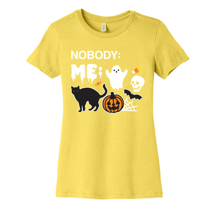 Nobody: Me: HALLOWEEN Women's Cotton Tee