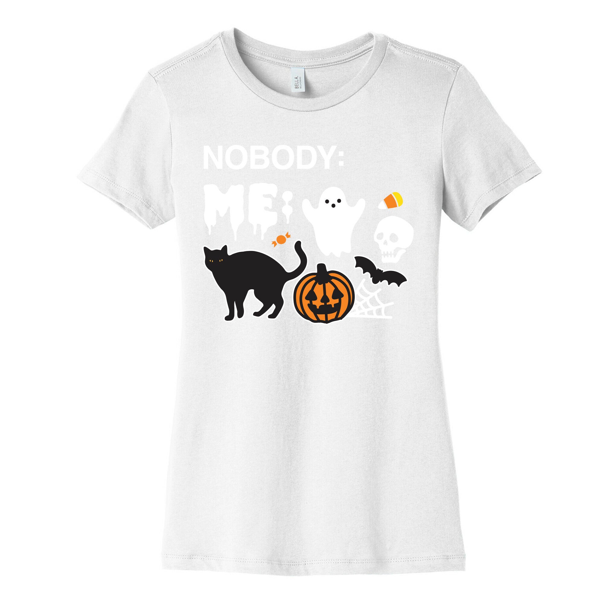 Nobody: Me: HALLOWEEN Women's Cotton Tee