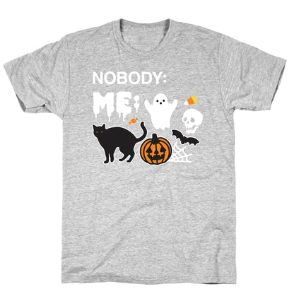 Nobody: Me: HALLOWEEN T-Shirt