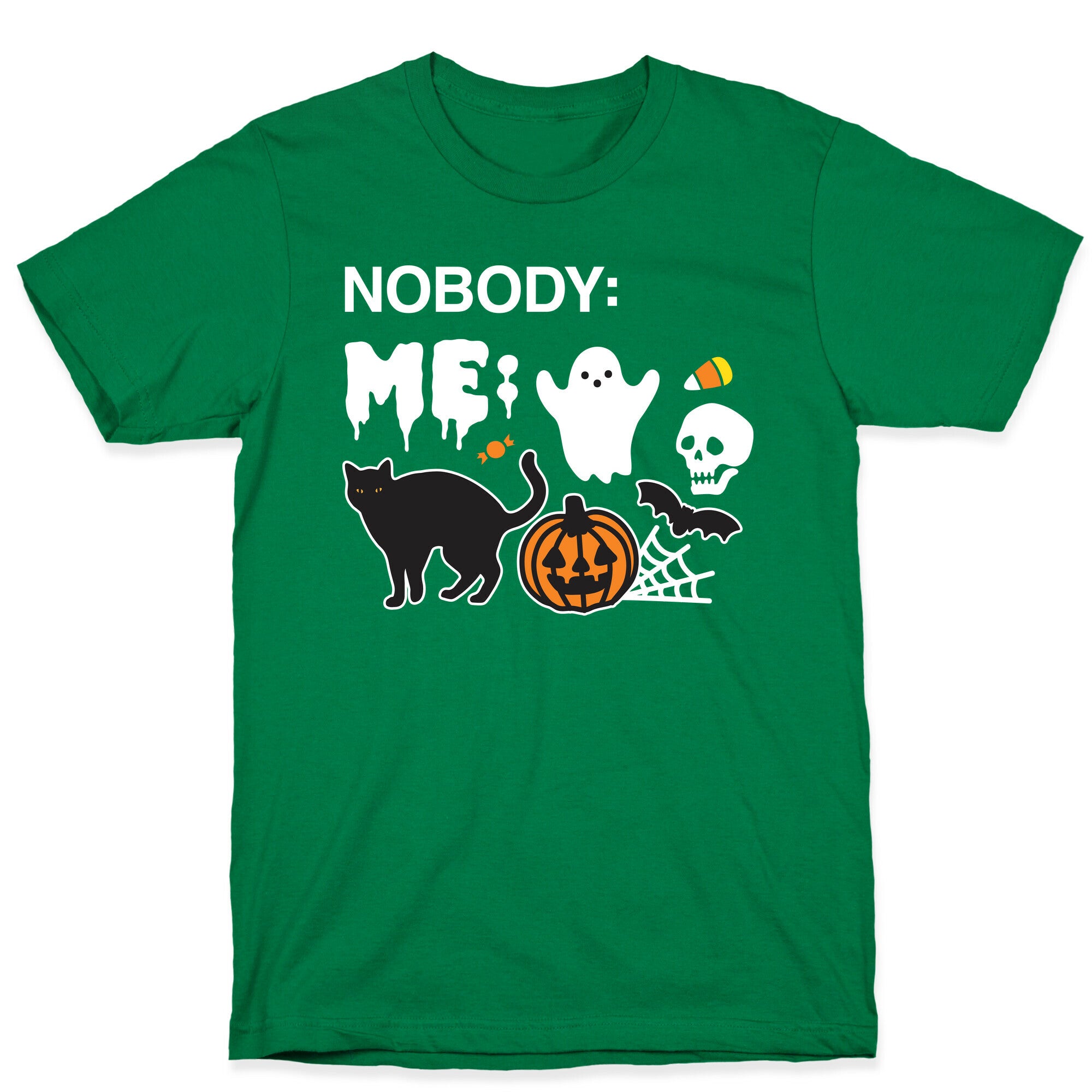 Nobody: Me: HALLOWEEN T-Shirt